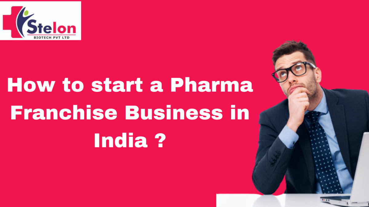 How to start a Pharma Franchise Business in India ?