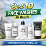 Best 10 Face Washes in India